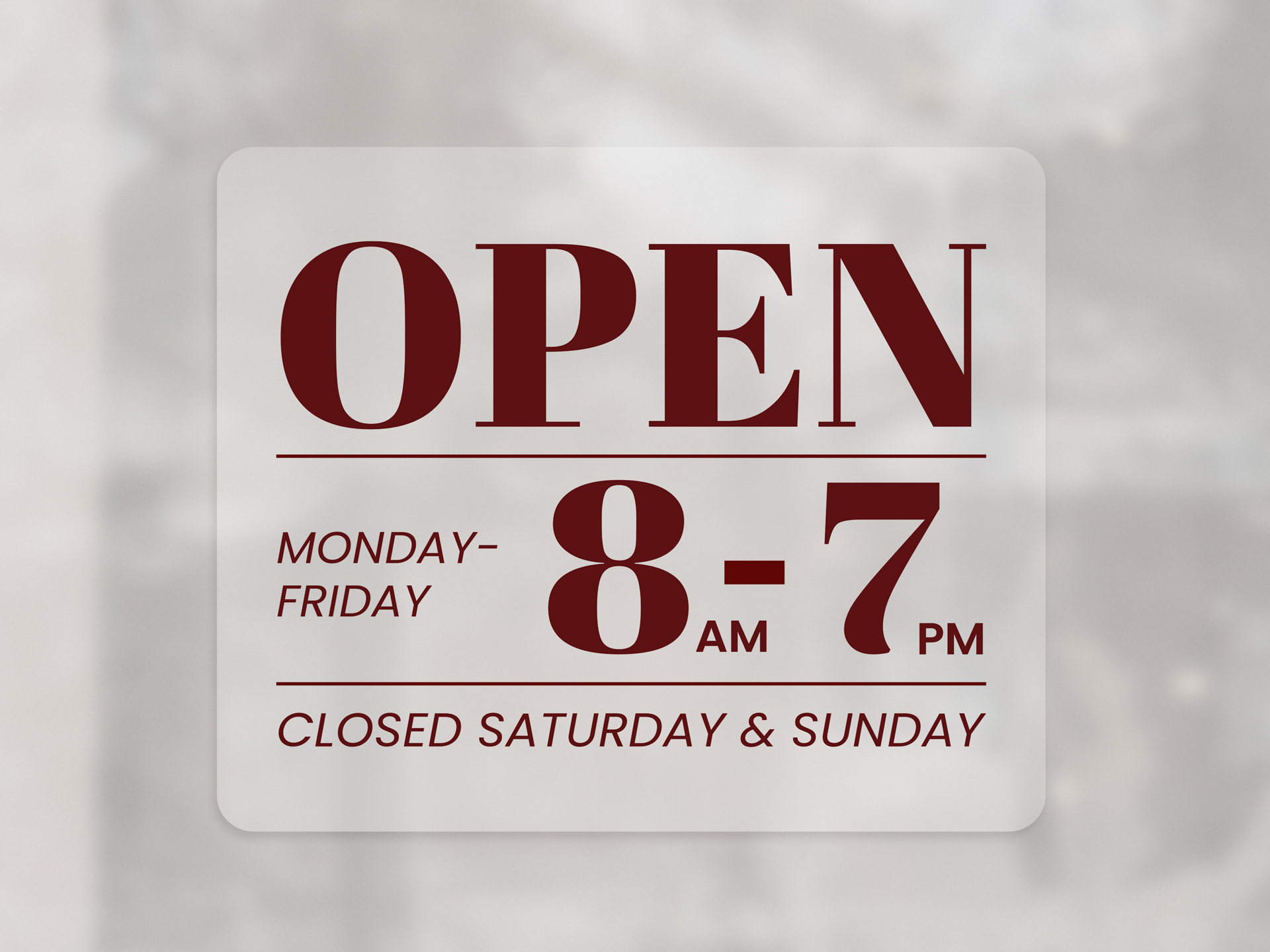 Retail open sign showing Monday-Friday 8am-7pm, closed Saturday and Sunday.